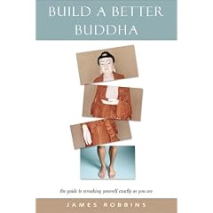 Build a Better Buddha: The Guide to Remaking Yourself Exactly as You Are
