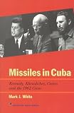 Missiles in Cuba: Kennedy, Khrushchev, Castro and the 1962 Crisis (American Ways Series)