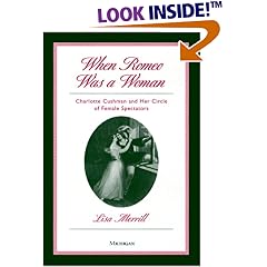 When Romeo Was a Woman: Charlotte Cushman and Her Circle of Female Spectators (Triangulations: Lesbian/Gay/Queer Theater/Drama/Performance)