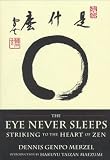 The Eye Never Sleeps: Striking to the Heart of Zen