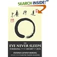 The Eye Never Sleeps: Striking to the Heart of Zen by Dennis Genpo Merzel and Hakuyu Taizan Maezumi