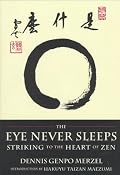 The Eye Never Sleeps: Striking to the Heart of Zen