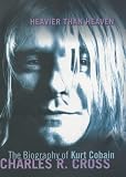 Heavier than Heaven: A Biography of Kurt Cobain