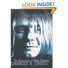Heavier Than Heaven: A Biography of Kurt Cobain