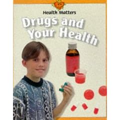 Drugs and Your Health (Health Matters)