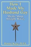 How I Made My Husband Gay: Myths About Straight Wives