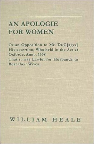 An Apologie for Women, Or, an Opposition to Mr. Dr. G. His Assertion, Who Held in the Act at Oxforde, Anno 1608, That It Was Lawfull for Husbands to