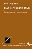 Produkt-Bild: Das moralisch B&ouml;se: &Uuml;berlegungen nach Kant und Ricoeur (Praktische Philosophie)