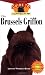 The Brussels Griffon: An Owner's Guide to a Happy Healthy Pet