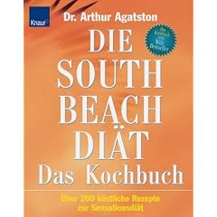 Die South Beach Di�t. Das Kochbuch: �ber 200 k�stliche Rezepte zur Sensationsdi�t