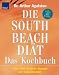 Image of Die South Beach Diät. Das Kochbuch. Über 200 köstliche Rezepte zur Sensationsdiät