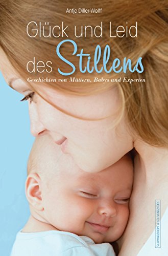 Glück und Leid des Stillens: Geschichten von Müttern, Babys und Experten (German Edition)