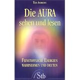 Die Aura sehen und lesen - Feinstoffliche Energien wahrnehmen und deuten - (alte Ausgabe)von "Ted Andrews"