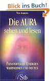 Die Aura sehen und lesen - Feinstoffliche Energien wahrnehmen und deuten - (alte Ausgabe)
