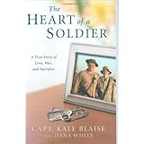 the heart of a soldier a true love story of love war and sacrifice