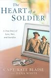 The Heart of a Soldier: A True Love Story of Love, War, and Sacrifice