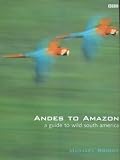 Andes to Amazon: A Guide to Wild South America