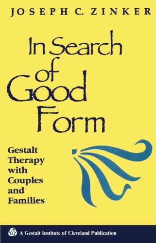 in search of good form gestalt therapy with couples and families gestalt institute of cleveland book series
