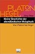 Kleine Geschichte der abendl�ndischen Metaphysik. Von Platon bis Hegel