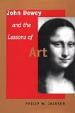 John Dewey and the Lessons of Art