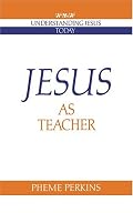 Jesus As Teacher (Understanding Jesus Today Series)