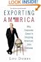 Exporting America: Why Corporate Greed Is Shipping American Jobs Overseas