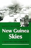 New Guinea Skies: A Fighter Pilot s View of World War II