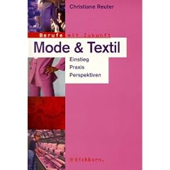 Mode und Textil. Berufe mit Zukunft. Einstieg - Praxis - Perspektiven