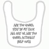 BABY BIB 1046 WHITE RIM ARE YOU GONNA STAY IN MY FACE ALL DAY OR ARE YOU GONNA HELP OUT QUALITY FUNN