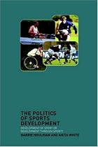 The Politics of Sports Development: Development of Sport or Development Through Sport?