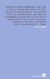 Plymouth County marriages, 1692-1746: literally transcribed from the first volume of the records of the Inferior court of common pleas, and from an ... peace, Plymouth county, Massachusetts... [1900]
