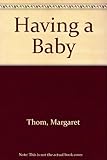 Having a baby : a month-by-month guide through your pregnancy