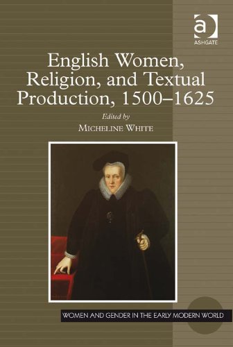 English Women, Religion, and Textual Production, 1500-1625 (Women and Gender in the Early Modern World)