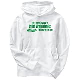Hoodie Mens White  If I weren't British Virgin Islander, I'd pay to be  Countries