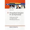 Anwaltsstrategien im Zivilprozess: Au�ergerichtliche und gerichtliche Mandatsbearbeitung