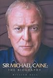 Sir Michael Caine: The Biography