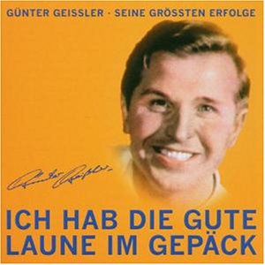 G&uuml;nter Gei&szlig;ler - Ich Hab Die Gute Laune Im Gep&auml;ck - Zortam Music