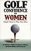 Books : Golf Confidence for Women: Simple Ideas to Play Your Best