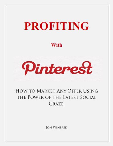 Profiting with Pinterest, by Jon Winfred