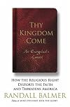 Thy Kingdom Come: How the Religious Right Distorts the Faith and Threatens America: An Evangelical's Lament
