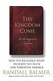 Thy Kingdom Come: How the Religious Right Distorts the Faith and Threatens America: An Evangelical's Lament