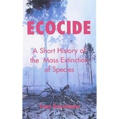 Ecocide: A Short History of the Mass Extinction of Species