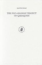 The Neo-Aramaic Dialect of Qaraqosh (Studies in Semitic Languages and Linguistics) The Neo-Aramaic Dialect of Qaraqosh (Studies in Semitic Languages and Linguistics)