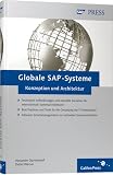 Globale SAP-Systeme - Konzeption und Architektur: Technische Anforderungen und erprobte Szenarien für internationale Systemarchitekturen. Best ... zur optimalen Systemarchitektur