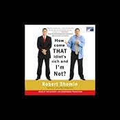How Come That Idiot's Rich and I'm Not? | [Robert Shemin]