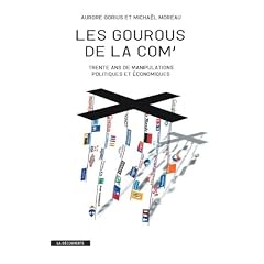 Les gourous de la com' : Trente ans de manipulations politiques et �conomiques