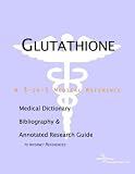 View Book 'Glutathione - A Medical Dictionary, Bibliography, and Annotated Research Guide to Internet References'