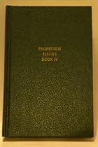 Propertius Elegies (Latin Texts and Commentaries , Book 4) Propertius Elegies (Latin Texts and Commentaries , Book 4)