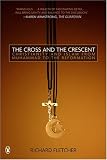 The Cross and The Crescent: The Dramatic Story of the Earliest Encounters Between