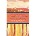 Home Smoking and Curing: How You Can Smoke-Cure, Salt and Preserve Meat, Fish and Game